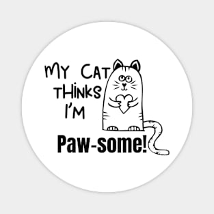 My Cat Thinks Im Paw Some  cute funny cat owner gift Magnet